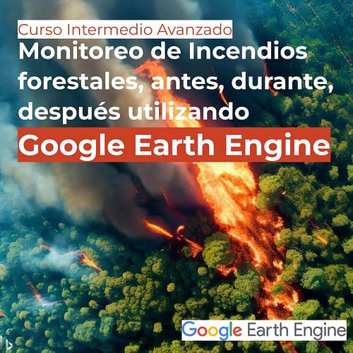 Monitoreo de Incendios forestales, antes, durante, después utilizando Google Earth Engine
